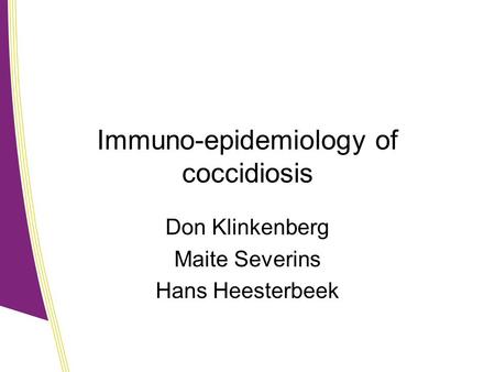 Immuno-epidemiology of coccidiosis Don Klinkenberg Maite Severins Hans Heesterbeek.