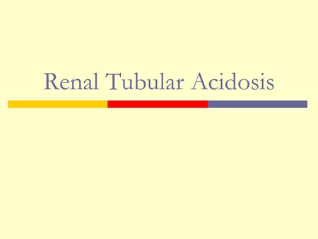 Renal Tubular Acidosis