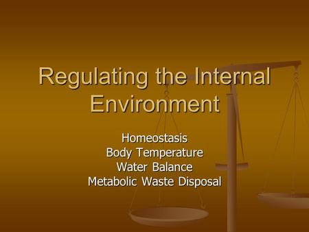 Regulating the Internal Environment Homeostasis Body Temperature Water Balance Metabolic Waste Disposal.