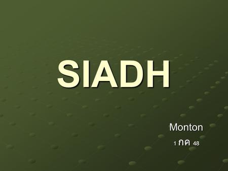 SIADH Monton 1 กค 48. Hyponatremia Hyponatremia exclude pseudohyponatremia exclude pseudohyponatremia volume status volume status Hypovolemia Euvolemia.