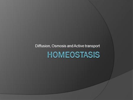 Diffusion, Osmosis and Active transport