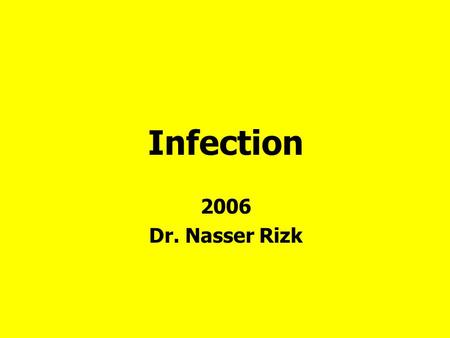 Infection 2006 Dr. Nasser Rizk. Infection Invasion and multiplication of microorganisms inside body producing S&S and immune response. Severity of infection.