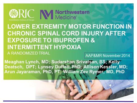 LOWER EXTREMITY MOTOR FUNCTION IN CHRONIC SPINAL CORD INJURY AFTER EXPOSURE TO IBUPROFEN & INTERMITTENT HYPOXIA A RANDOMIZED TRIAL Meaghan Lynch, MD; Sudarshan.