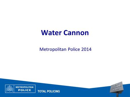 1 Water Cannon Metropolitan Police 2014 TOTAL POLICING.