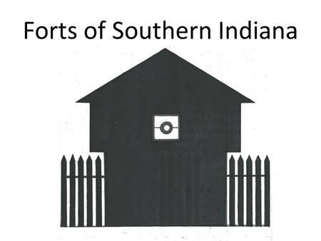 Forts of Southern Indiana. By Richard Day Historian Vincennes State Historic Sites.