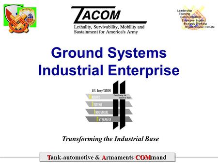 Committed to Excellence Tank-automotive & Armaments COMmand Transforming the Industrial Base Leadership Teaming Communication Employee Support Strategic.