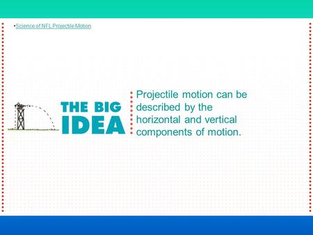 Projectile motion can be described by the horizontal and vertical components of motion. Science of NFL Projectile Motion.