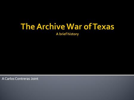 A Carlos Contreras Joint. ar ⋅ chive [ahr-kahyv] noun, verb, -chived, -chiv ⋅ ing. Sam Houston order a captain and colonel to remove archives from the.