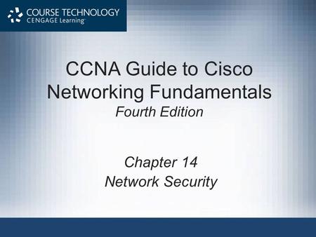 CCNA Guide to Cisco Networking Fundamentals Fourth Edition Chapter 14 Network Security.