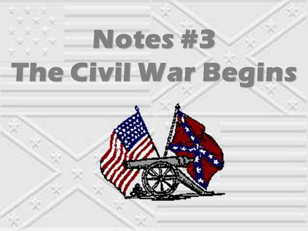 Notes #3 The Civil War Begins Civil War A civil war is a war between people of the same country. There have been many civil wars, but one of the worst.