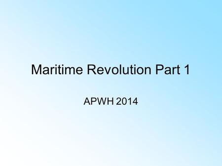 Maritime Revolution Part 1 APWH 2014 AP Test $5.00 With waiver = Free Reduced lunch program or income requirement. $87.00 no waiver. March 23 Last.