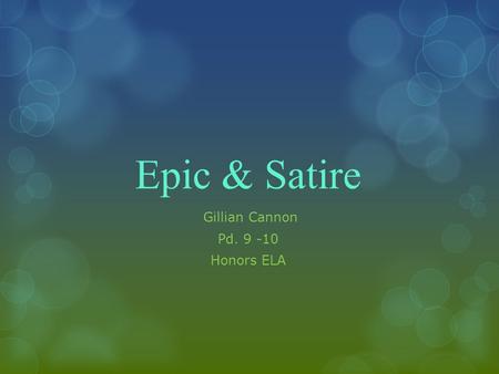 Epic & Satire Gillian Cannon Pd. 9 -10 Honors ELA.