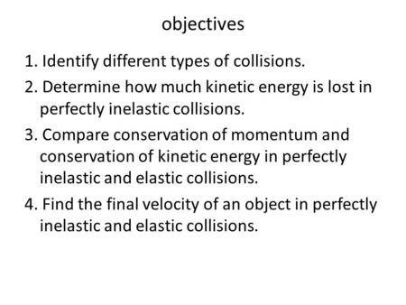 objectives 1. Identify different types of collisions.