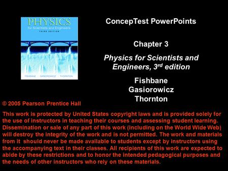 © 2005 Pearson Prentice Hall This work is protected by United States copyright laws and is provided solely for the use of instructors in teaching their.