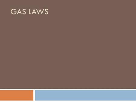 GAS LAWS. Gas Laws  As you recall, gasses have no fixed shape or volume  However, the relationship between the pressure, volume, and temperature of.