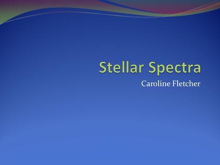 Caroline Fletcher. Spectroscopy The process of dispersion of an object's light into its component colors. Dispersion is the spatial separation of a white.