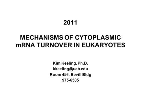 2011 MECHANISMS OF CYTOPLASMIC mRNA TURNOVER IN EUKARYOTES