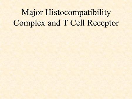 Major Histocompatibility Complex and T Cell Receptor