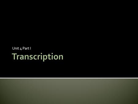 Unit 4 Part I Transcription.