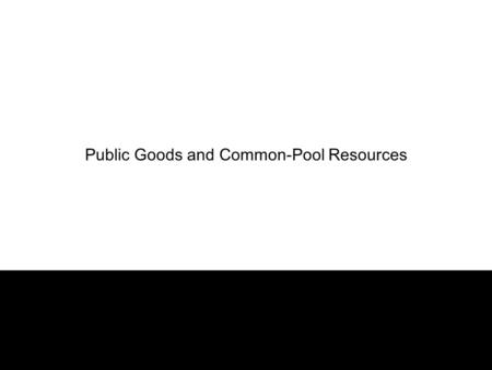 1 Public Goods and Common-Pool Resources. 2 Characteristics of a Good Excludable: the property of a good whereby a person can be prevented from using.