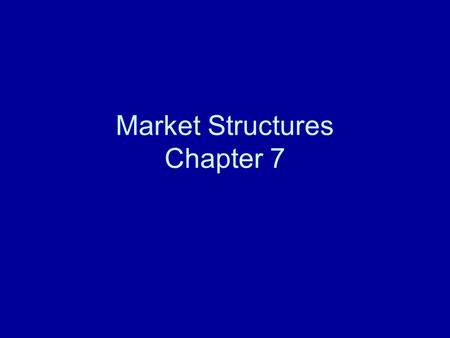 Market Structures Chapter 7