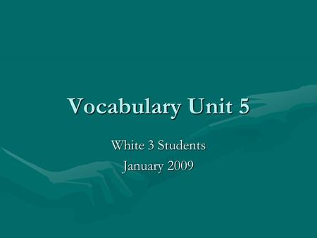 Vocabulary Unit 5 White 3 Students January 2009. Vacant: (adjective) Sentence: Word Partners: Opposite : The parking lot is vacant on Sunday. vacant building,