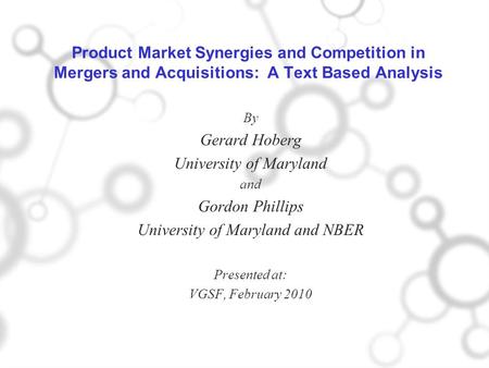 Product Market Synergies and Competition in Mergers and Acquisitions: A Text Based Analysis By Gerard Hoberg University of Maryland and Gordon Phillips.