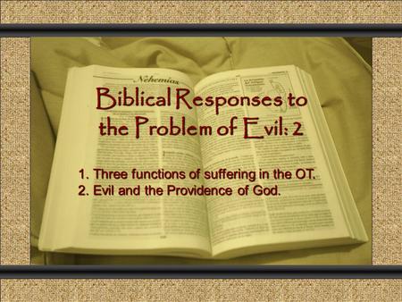 Biblical Responses to the Problem of Evil: 2 Comunicación y Gerencia 1.Three functions of suffering in the OT. 2.Evil and the Providence of God.