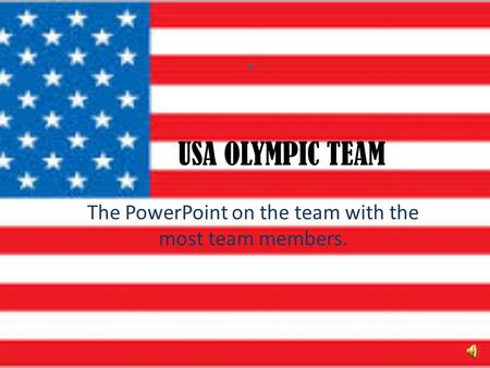 USA OLYMPIC TEAM The PowerPoint on the team with the most team members.