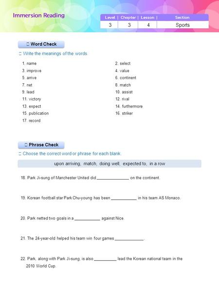 ▶ Phrase Check ▶ Word Check ☞ Write the meanings of the words. ☞ Choose the correct word or phrase for each blank. 3 3 4 Sports upon arriving, match, doing.