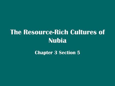 The Resource-Rich Cultures of Nubia