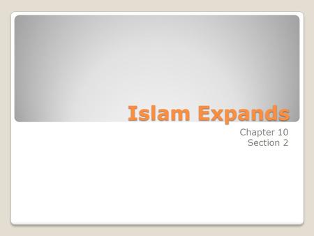 Islam Expands Chapter 10 Section 2.