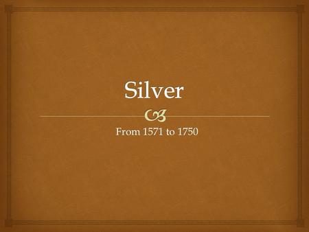 From 1571 to 1750.   Throughout the Ming Dynasty in China, China desperately wanted silver as silver was a hot commodity in Japan at the time (1/3 of.