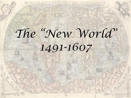 The “New World” 1491-1607.