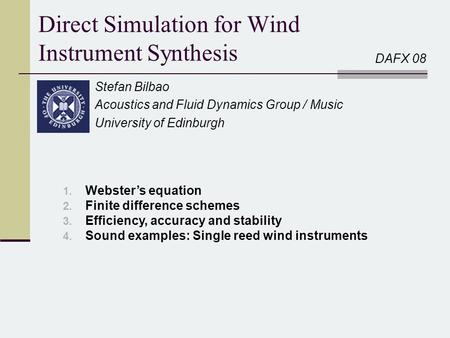 Direct Simulation for Wind Instrument Synthesis Stefan Bilbao Acoustics and Fluid Dynamics Group / Music University of Edinburgh 1. Webster’s equation.