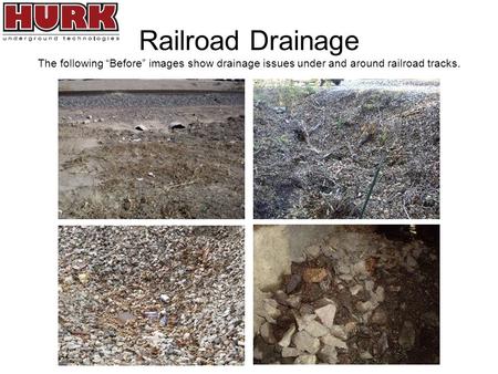 Railroad Drainage The following “Before” images show drainage issues under and around railroad tracks.