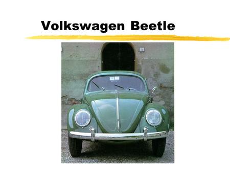 Volkswagen Beetle. TOC zHistory yDevelopment yCommercial Success zHow Beetle Works ? yEngine yInterior ySpecifications.