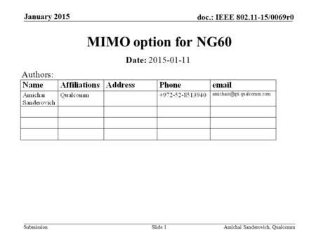 Submission doc.: IEEE 802.11-15/0069r0 January 2015 Amichai Sanderovich, QualcommSlide 1 MIMO option for NG60 Date: 2015-01-11 Authors: