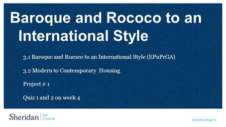 Sheridancollege.ca Baroque and Rococo to an International Style 3.1 Baroque and Rococo to an International Style (EPuPrGA) 3.2 Modern to Contemporary Housing.