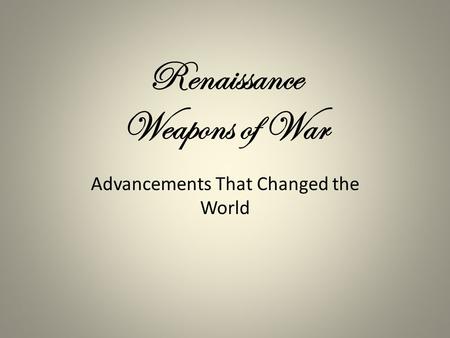 Renaissance Weapons of War Advancements That Changed the World.