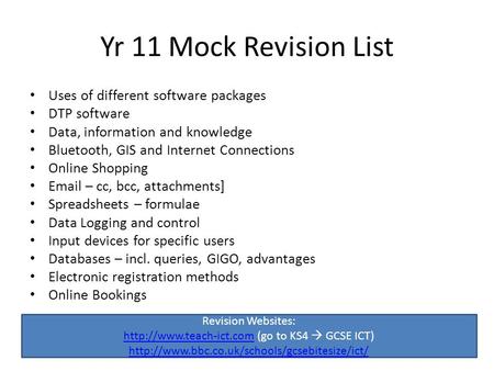 Yr 11 Mock Revision List Uses of different software packages DTP software Data, information and knowledge Bluetooth, GIS and Internet Connections Online.