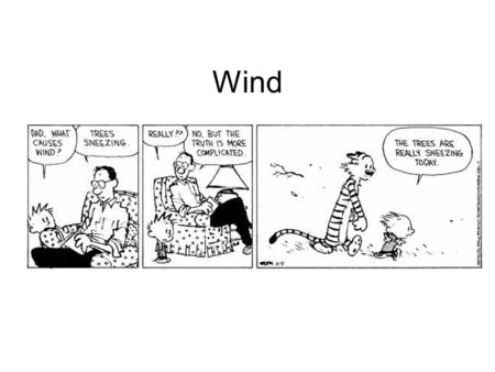 Wind. Measuring Wind Instruments – And Units: or Named for the direction from which the wind comes Ex. SE wind – comes from the southeast and blows toward.