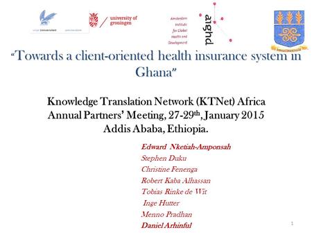 Towards a client-oriented health insurance system in Ghana ” “ Towards a client-oriented health insurance system in Ghana ” Knowledge Translation Network.