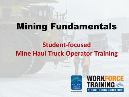 Mining Fundamentals Student-focused Mine Haul Truck Operator Training.