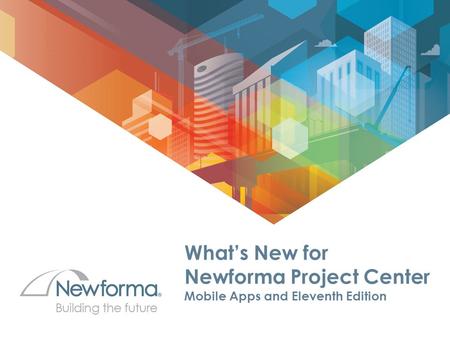 New Mobile apps – What’s New for Newforma Project Center Mobile Apps and Eleventh Edition.