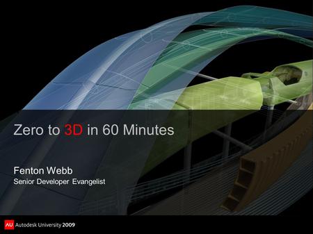 Zero to 3D in 60 Minutes Fenton Webb Senior Developer Evangelist.