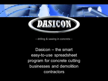 Dasicon – the smart easy-to-use spreadsheet program for concrete cutting businesses and demolition contractors.