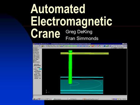 Automated Electromagnetic Crane Greg DeKing Fran Simmonds.