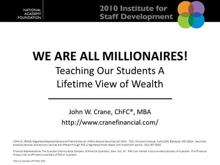 JOHN W. CRANE, Registered Representative and Financial Advisor of Park Avenue Securities LLC (PAS). 7101 Wisconsin Avenue, Suite 1200, Bethesda, MD 20814.