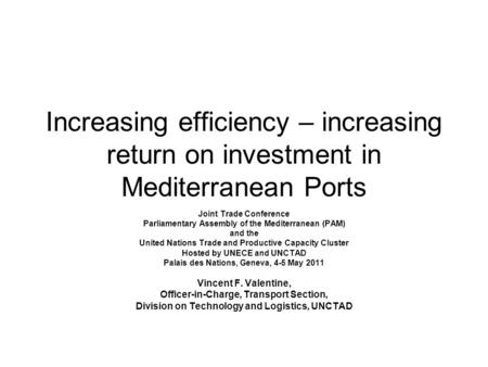 Increasing efficiency – increasing return on investment in Mediterranean Ports Joint Trade Conference Parliamentary Assembly of the Mediterranean (PAM)